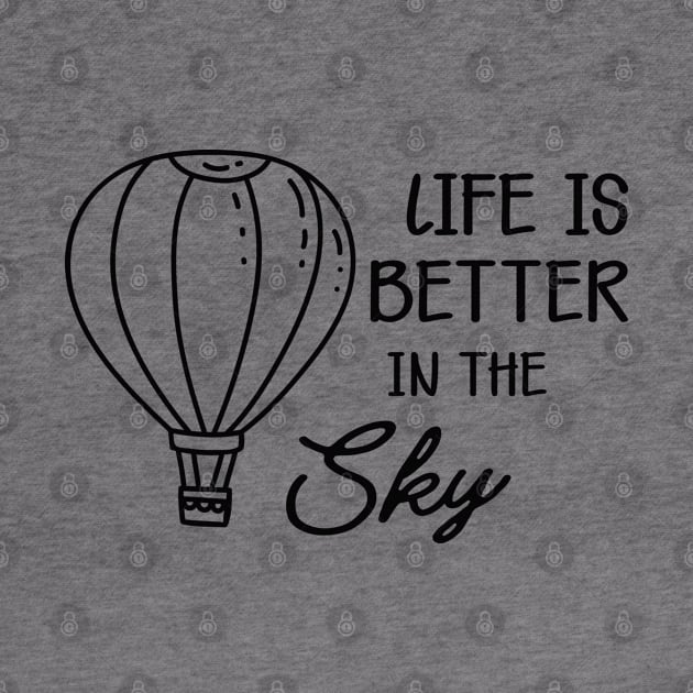 Hot Air Balloon - Life is better in the sky by KC Happy Shop